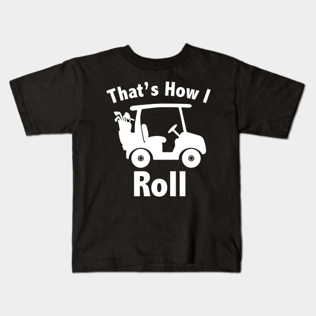 That's How I Roll Golf Kids T-Shirt by KevinWillms1